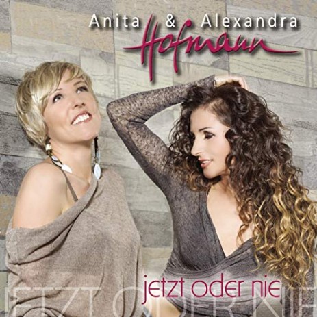 Anita & Alexandra Hofmann Jetzt oder